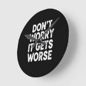 Don't Worry It Gets Worse Funny Sarcastic Humor Runde Wanduhr (Winkel)