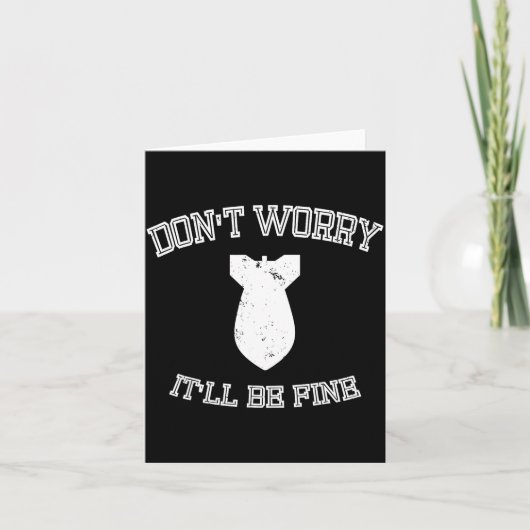 Don't Worry It'll Be Fine With Funny Bomb Karte (Vorderseite)