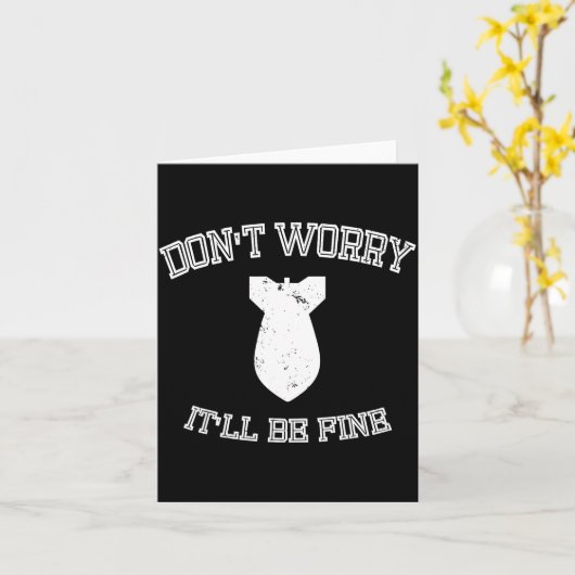 Don't Worry It'll Be Fine With Funny Bomb  Karte (Gelbe Blume)