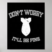 Don't Worry It'll Be Fine With Funny Bomb  Poster (Vorne)