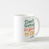 Don't worry. It's gonna be OK - Mug Kaffeetasse (VorderseiteRechts)