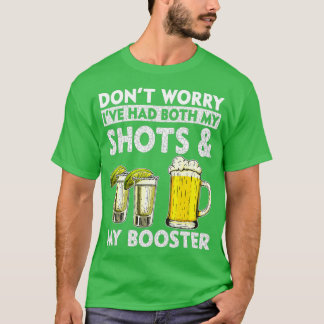 Don't Worry I've had both my Shots and Booster Dri T-Shirt