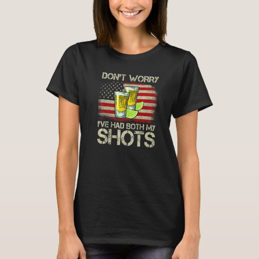 Don't Worry I've Had Both My Shots Tequila America T-Shirt (Vorderseite)
