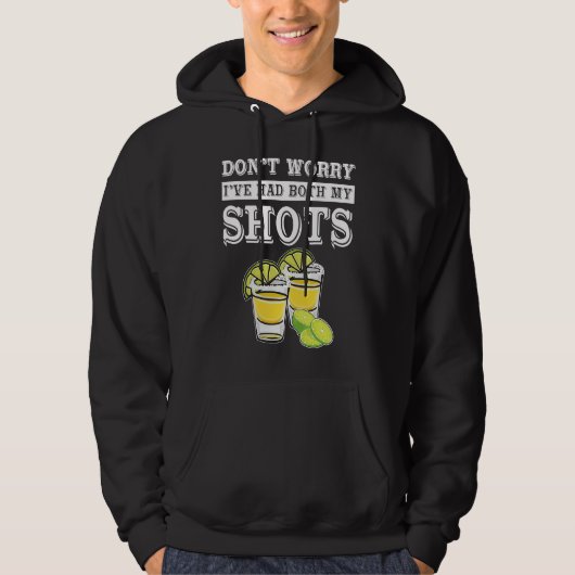 Don't worry I've had both my shots  Tequila Hoodie (Vorderseite)