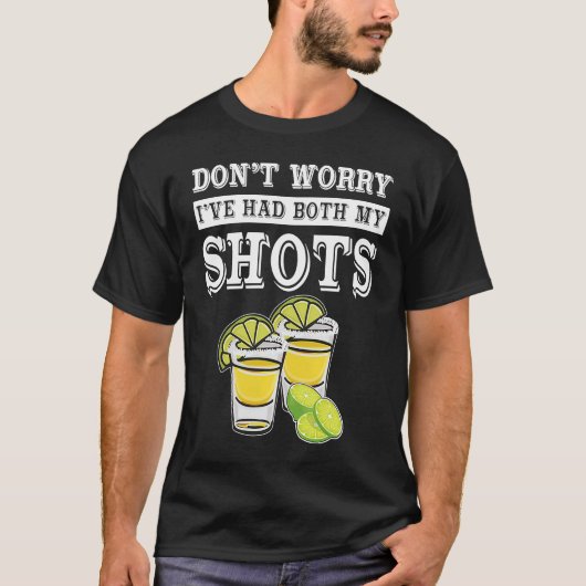 Don't worry I've had both my shots  Tequila T-Shirt (Vorderseite)