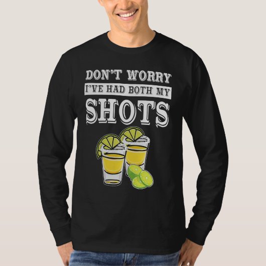 Don't worry I've had both my shots  Tequila T-Shirt (Vorderseite)