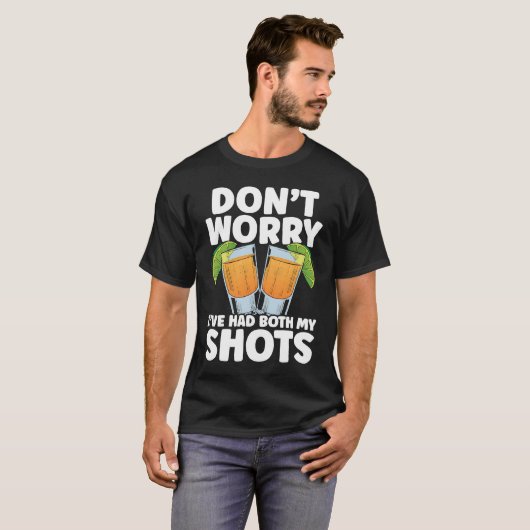 Don't Worry I've Had My Both Shots Tequila Drinker T-Shirt (Vorne ganz)