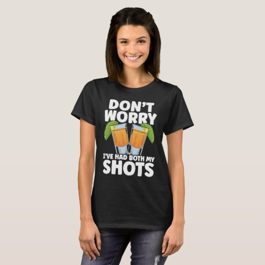 Don't Worry I've Had My Both Shots Tequila Drinker T-Shirt (Vorne ganz)