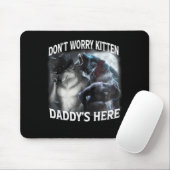 Don't Worry Kitten Daddy's Here Cool Funny Alpha W Mousepad (Mit Mouse)