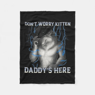 Dont Worry Kitten Daddys Hier Wolf Meme Fleecedecke