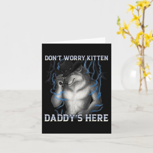 Dont Worry Kitten Daddys Hier Wolf Meme Karte (Gelbe Blume)