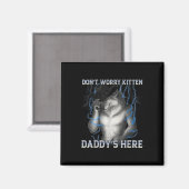 Dont Worry Kitten Daddys Hier Wolf Meme Magnet (Vorderseite/Rückseite)