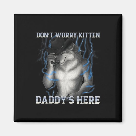 Dont Worry Kitten Daddys Hier Wolf Meme Magnet (Vorne)