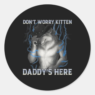 Dont Worry Kitten Daddys Hier Wolf Meme Runder Aufkleber
