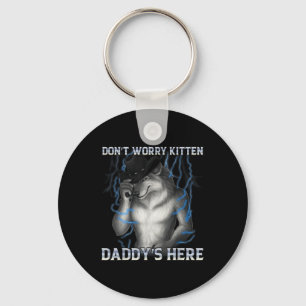 Dont Worry Kitten Daddys Hier Wolf Meme Schlüsselanhänger
