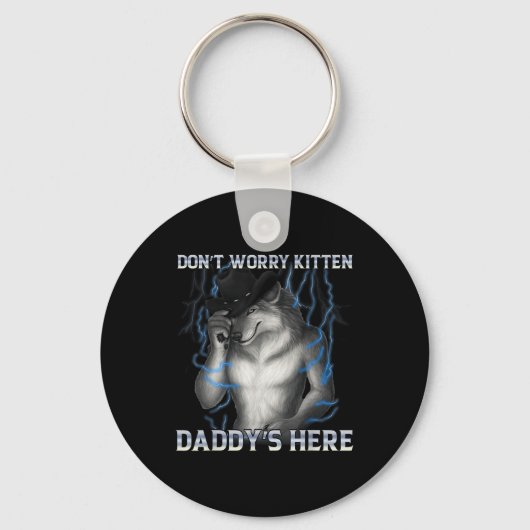 Dont Worry Kitten Daddys Hier Wolf Meme Schlüsselanhänger (Vorderseite)
