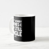 Don't Worry Ladies I'm Still Single - Funny Single Kaffeetasse (Vorderseite Links)