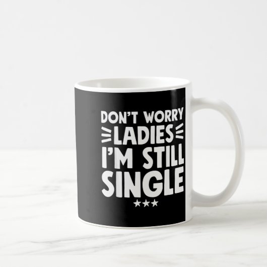 Don't Worry Ladies I'm Still Single - Funny Single Kaffeetasse (Rechts)