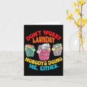 Don't Worry Laundry, Nobody's Doing Me Either Funn Karte (Gelbe Blume)