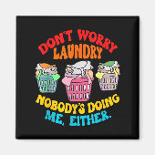 Don't Worry Laundry, Nobody's Doing Me Either Funn Magnet (Vorne)