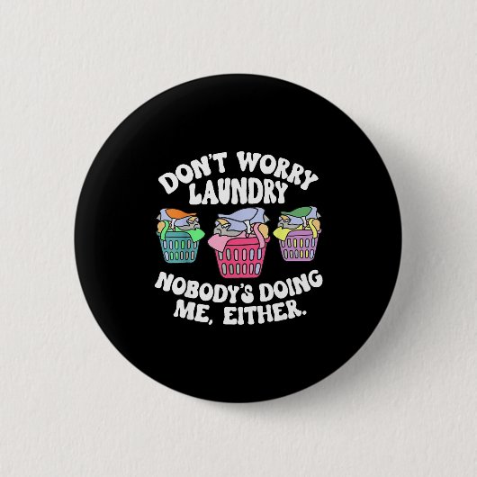 Don't Worry Laundry Nobody's Doing Me Either Funny Button (Vorderseite)