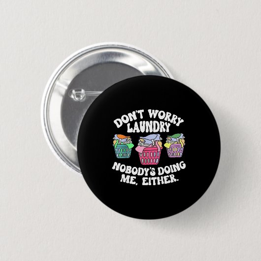 Don't Worry Laundry Nobody's Doing Me Either Funny Button (Vorne & Hinten)