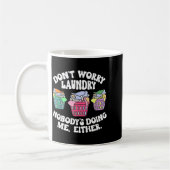 Don't Worry Laundry Nobody's Doing Me Either Funny Kaffeetasse (Links)