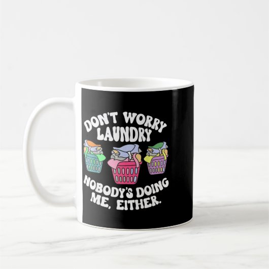 Don't Worry Laundry Nobody's Doing Me Either Funny Kaffeetasse (Links)