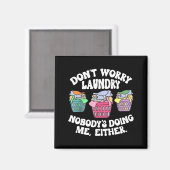 Don't Worry Laundry Nobody's Doing Me Either Funny Magnet (Vorderseite/Rückseite)