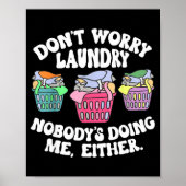 Don't Worry Laundry Nobody's Doing Me Either Funny Poster (Vorne)