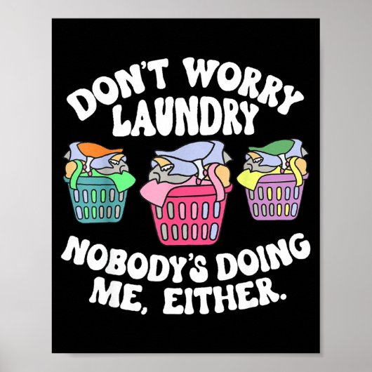 Don't Worry Laundry Nobody's Doing Me Either Funny Poster (Vorne)