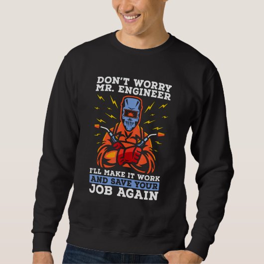 Don't Worry Mr Engineer Welders Cool Welding Dads  Sweatshirt (Vorderseite)