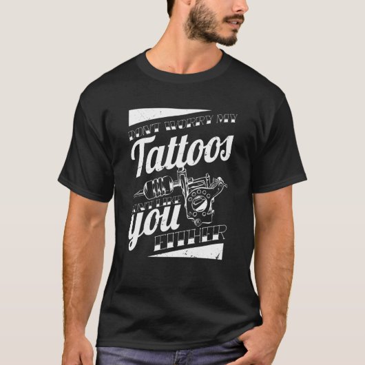 Don'T Worry My Tattoos Don'T Like You Either Body T-Shirt (Vorderseite)