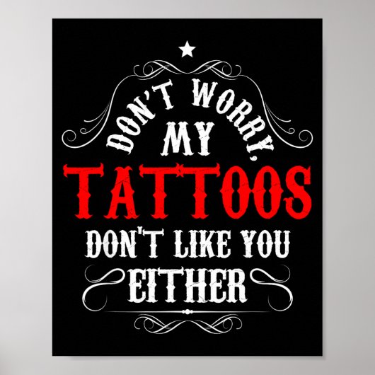 Don't Worry My Tattoos Don't Like You Either - Fun Poster (Vorne)