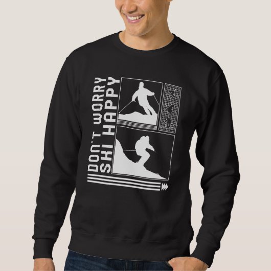 Don't Worry Ski Happy Skiing Skier Winter Snowboar Sweatshirt (Vorderseite)