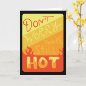 Don't Worry You're Still Hot Funny Birthday Card Karte (Gelbe Blume)