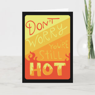 Don't Worry You're Still Hot Funny Birthday Card Karte