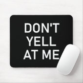 Don't Yell At Me, Funny, Jokes, Sarcastic  Mousepad (Mit Mouse)