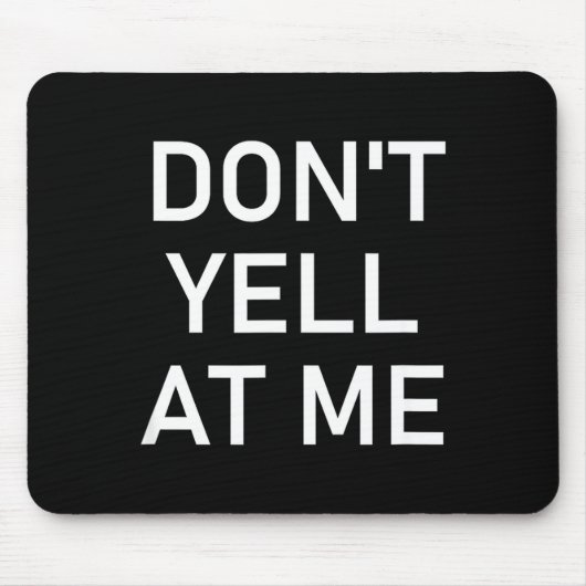 Don't Yell At Me, Funny, Jokes, Sarcastic  Mousepad (Vorne)