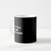Don't Yell At Me I'll Get Hard Apparel Kaffeetasse (Vorderseite Links)