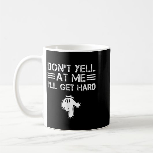 Dont Yell At Me I'll Get Hard Funny Embarring Adul Kaffeetasse (Links)