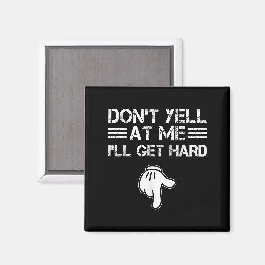 Dont Yell At Me I'll Get Hard Funny Embarring Adul Magnet (Vorderseite/Rückseite)