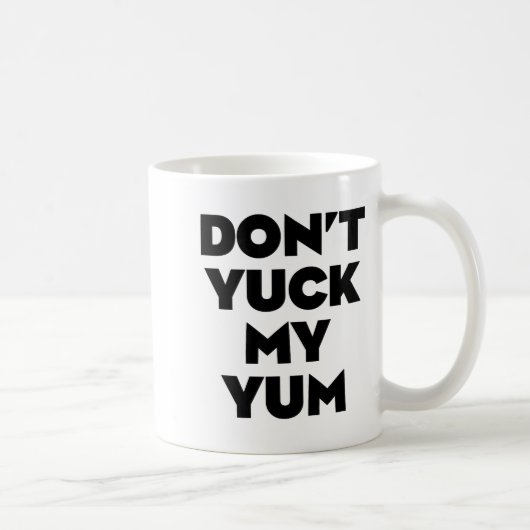 Don't Yuck My Yum Kaffeetasse (Rechts)