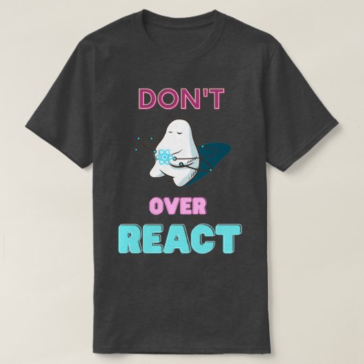Dontt Over React React Javascript Web Developer T-Shirt (Design vorne)