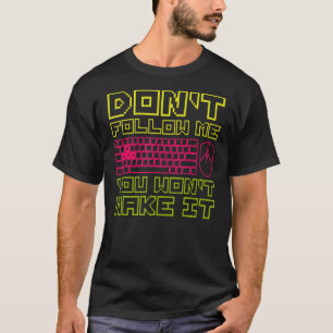 Donu2019t Folgen Sie mir Sie Wonu2019t machen Sie T-Shirt