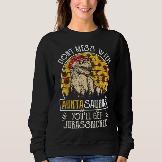 Donu2019t Schlamassel mit Auntasaurus Sonnenblumen Sweatshirt (Vorderseite)