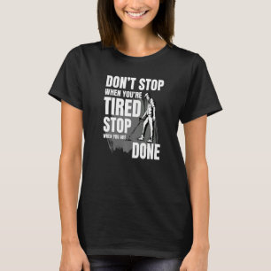 Donu2019t stoppen, wenn Sie 2019re müde anhalten, T-Shirt