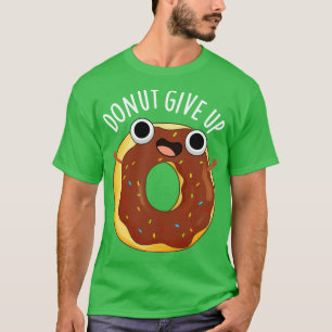 Donut Aufgeben Lustige Lebensmittel-Wortspiele T-Shirt