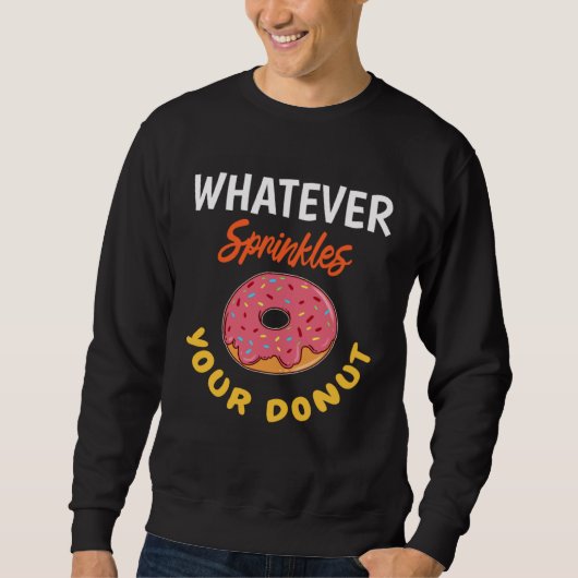 Donut Baked Goods Doughnut Whatever Sprinkles Donu Sweatshirt (Vorderseite)