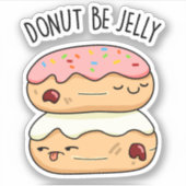 Donut Be Jelly Funny Donut Pun Aufkleber (Vorderseite)